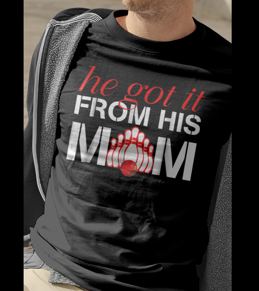 He Got It From His Mom Bowling Pins And Ball T-Shirt
