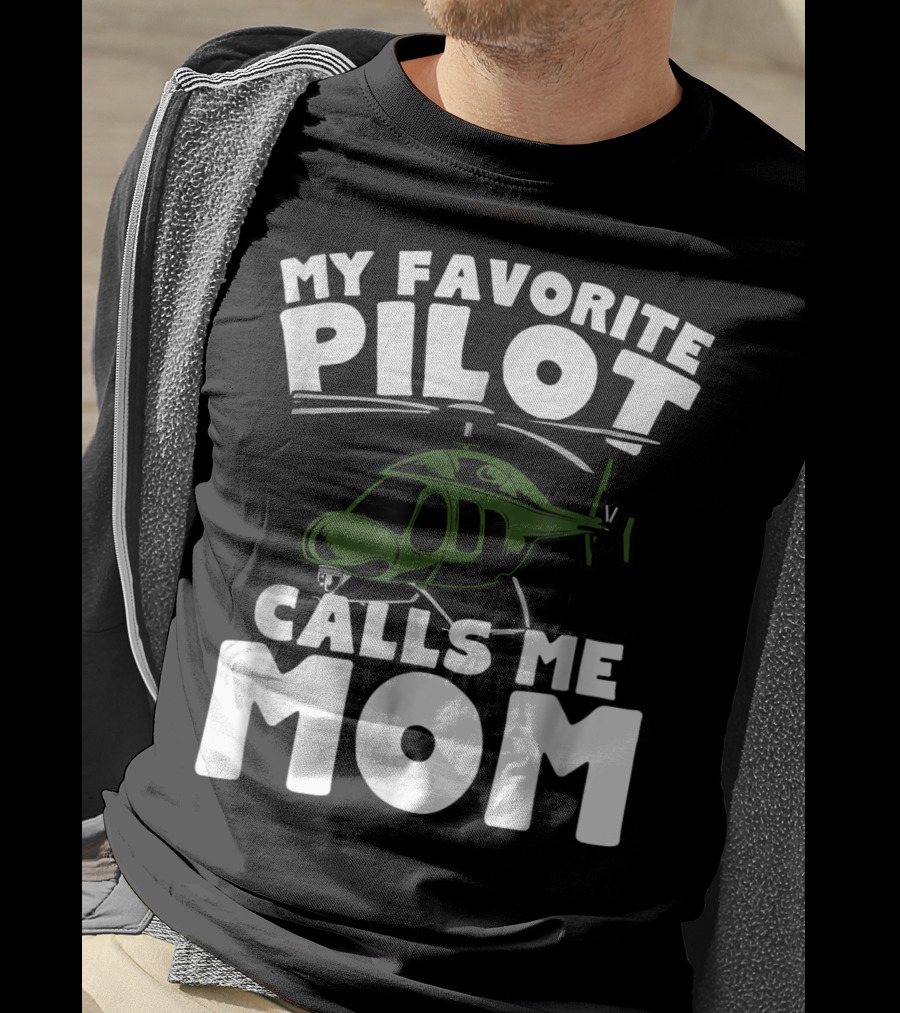 My Favorite Pilot Calls Me Mom Helicopter T-Shirt