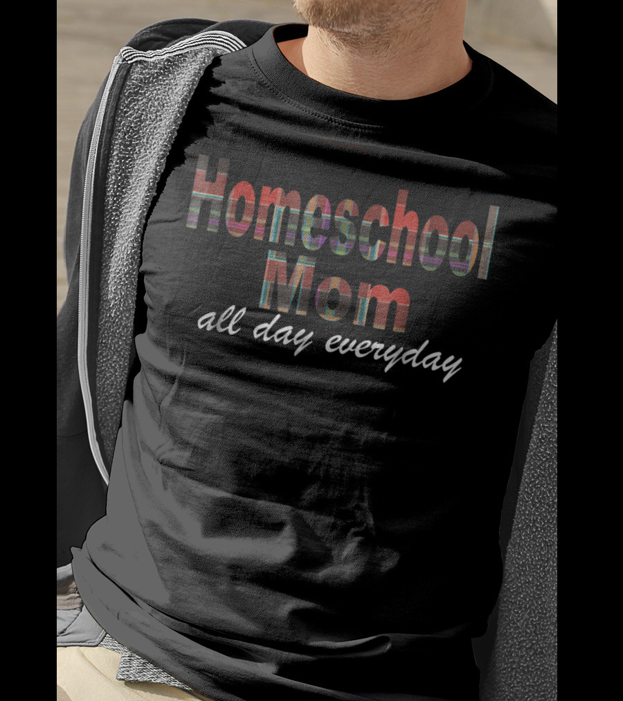 Homeschool Mom All Day Everyday Casual Wear T-Shirt