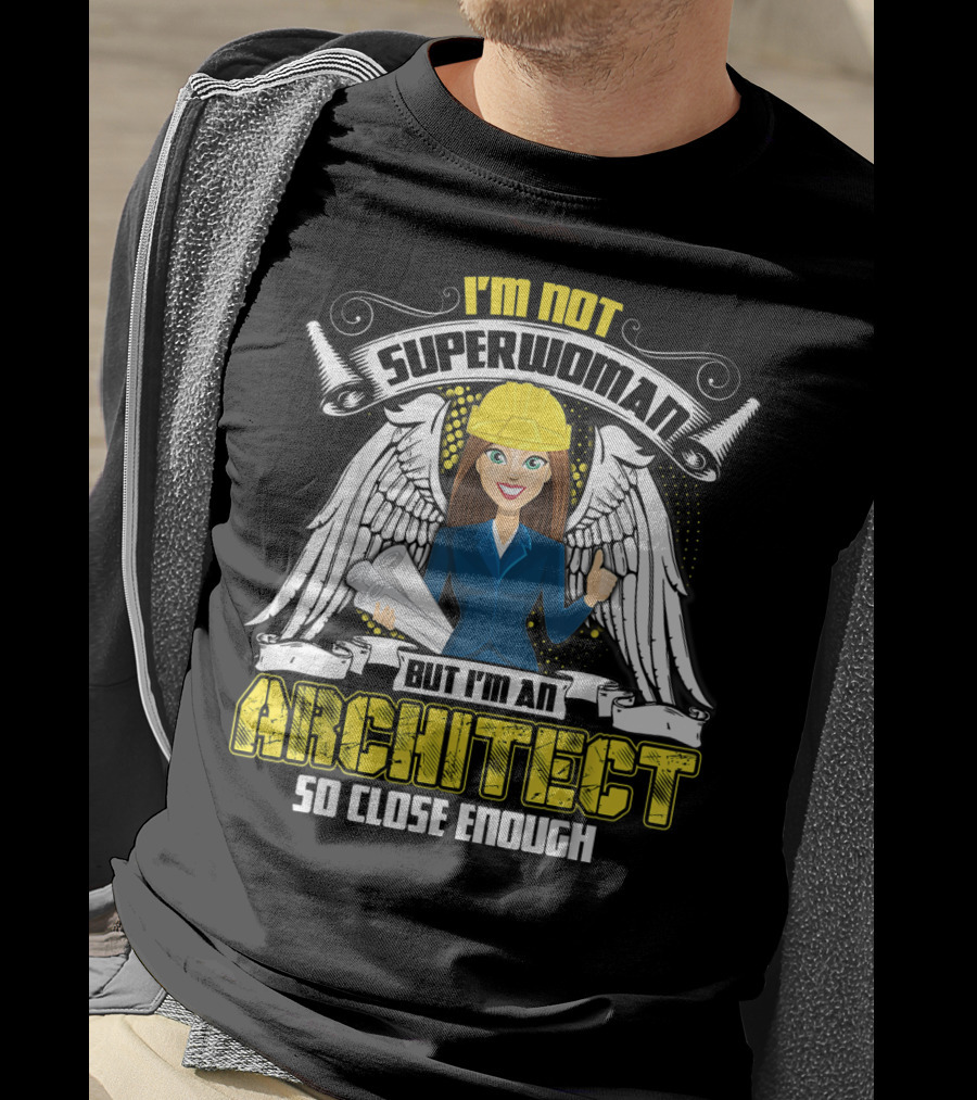 I'm Not Superwoman But I'm An Architect So Close Enough T-Shirt