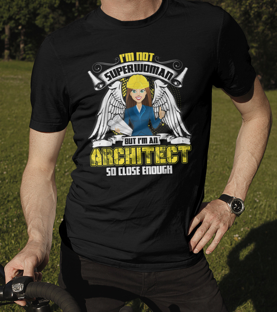 I'm Not Superwoman But I'm An Architect So Close Enough T-Shirt