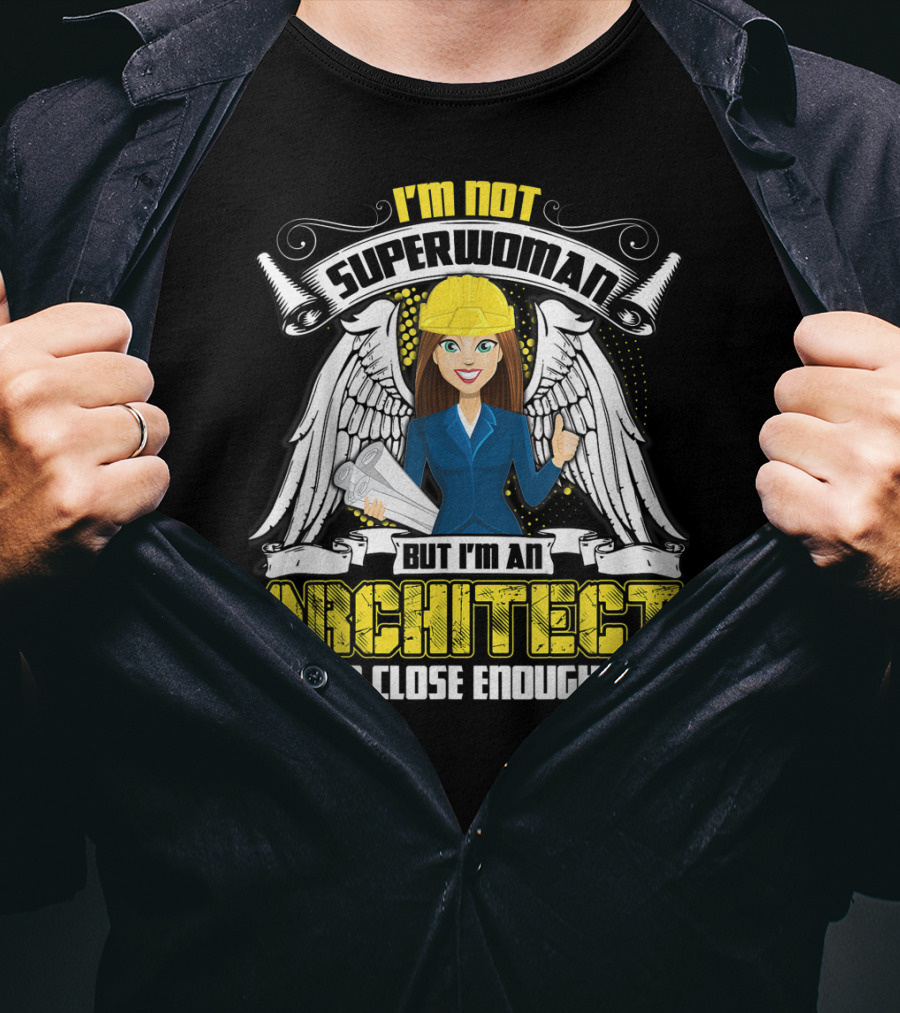 I'm Not Superwoman But I'm An Architect So Close Enough T-Shirt
