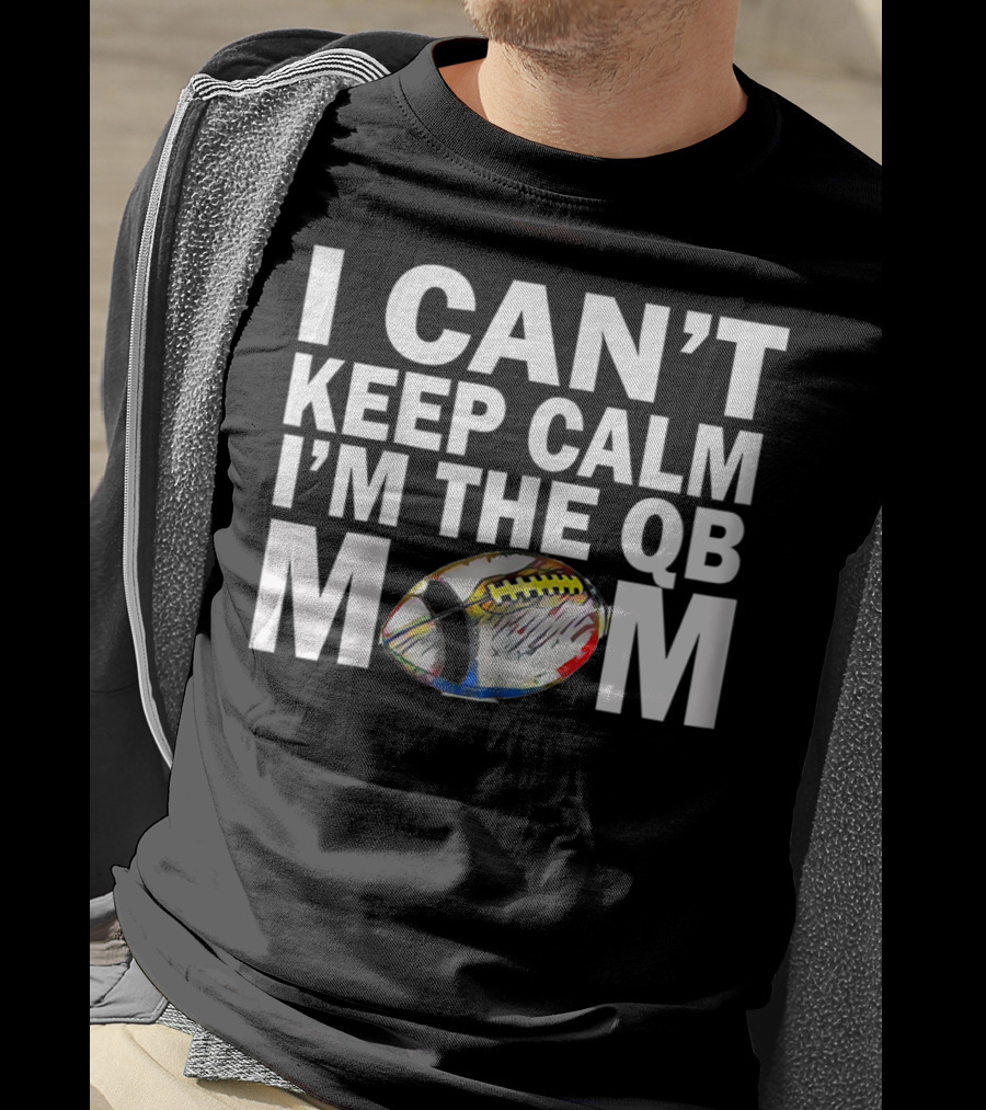 I Can't Keep Calm I'm The QB Mom Football T-Shirt