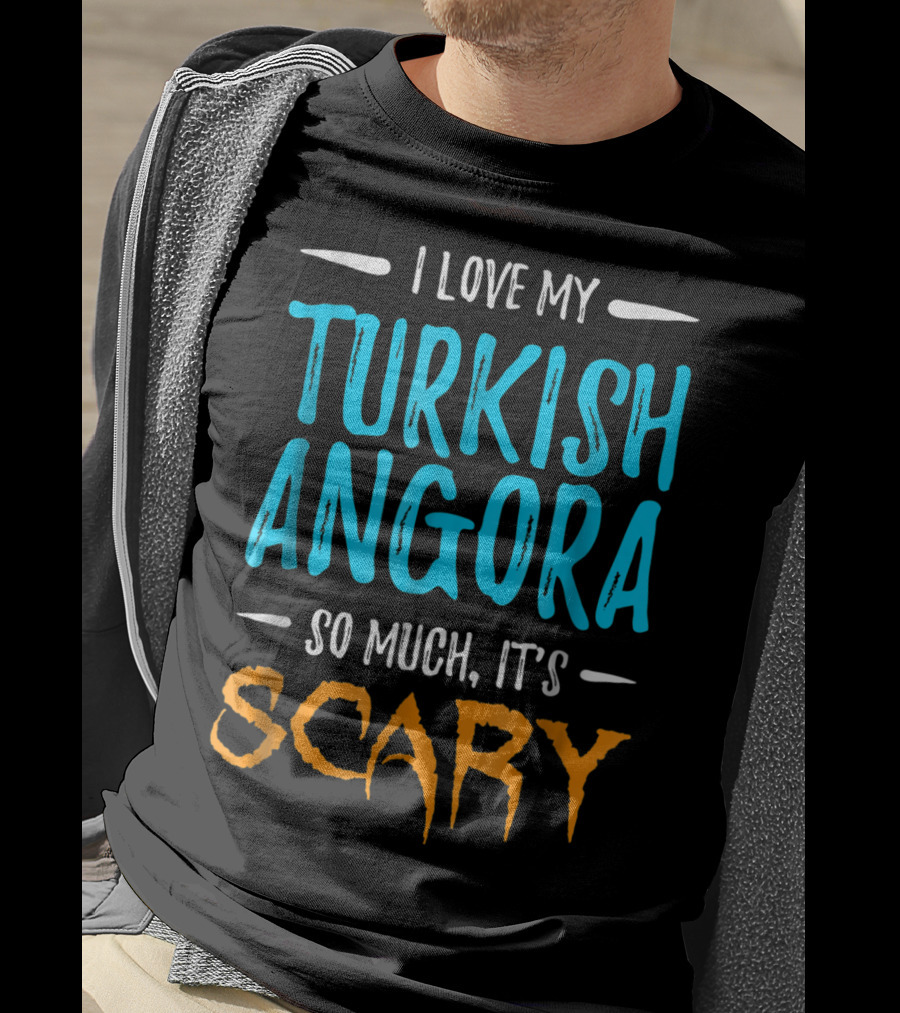 I Love My Turkish Angora So Much It's Scary T-Shirt