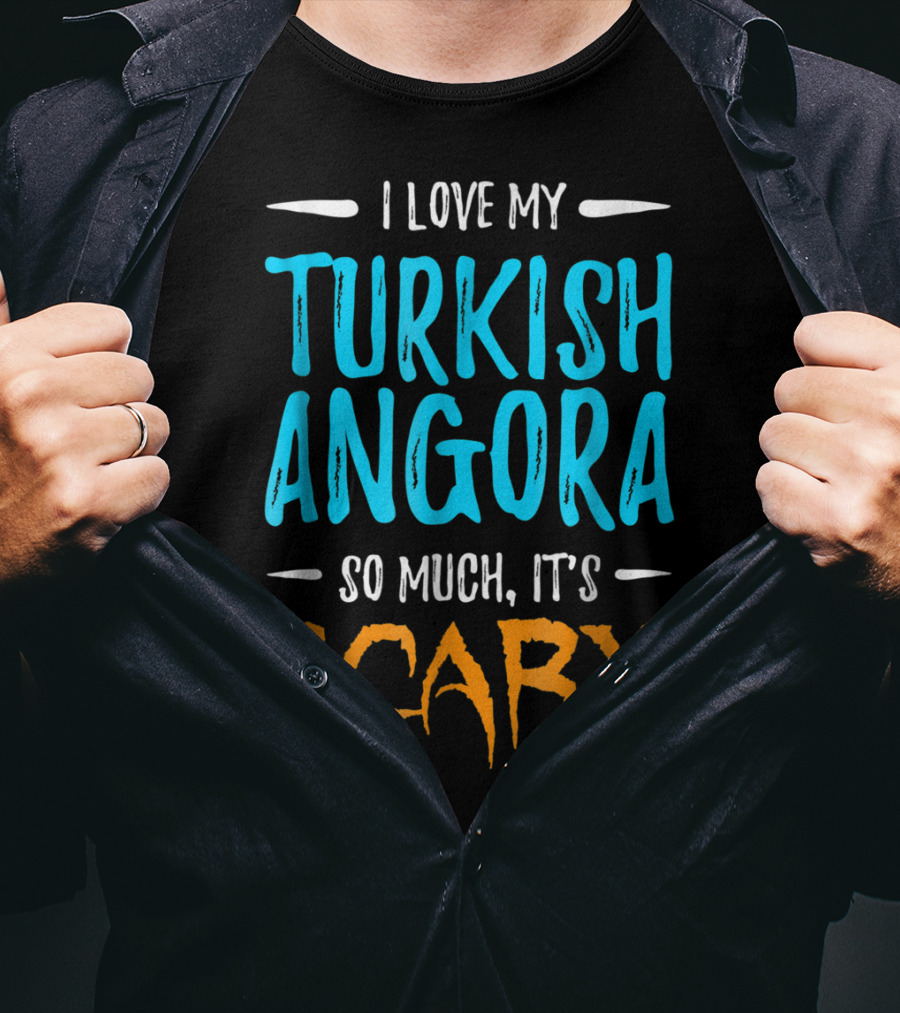I Love My Turkish Angora So Much It's Scary T-Shirt