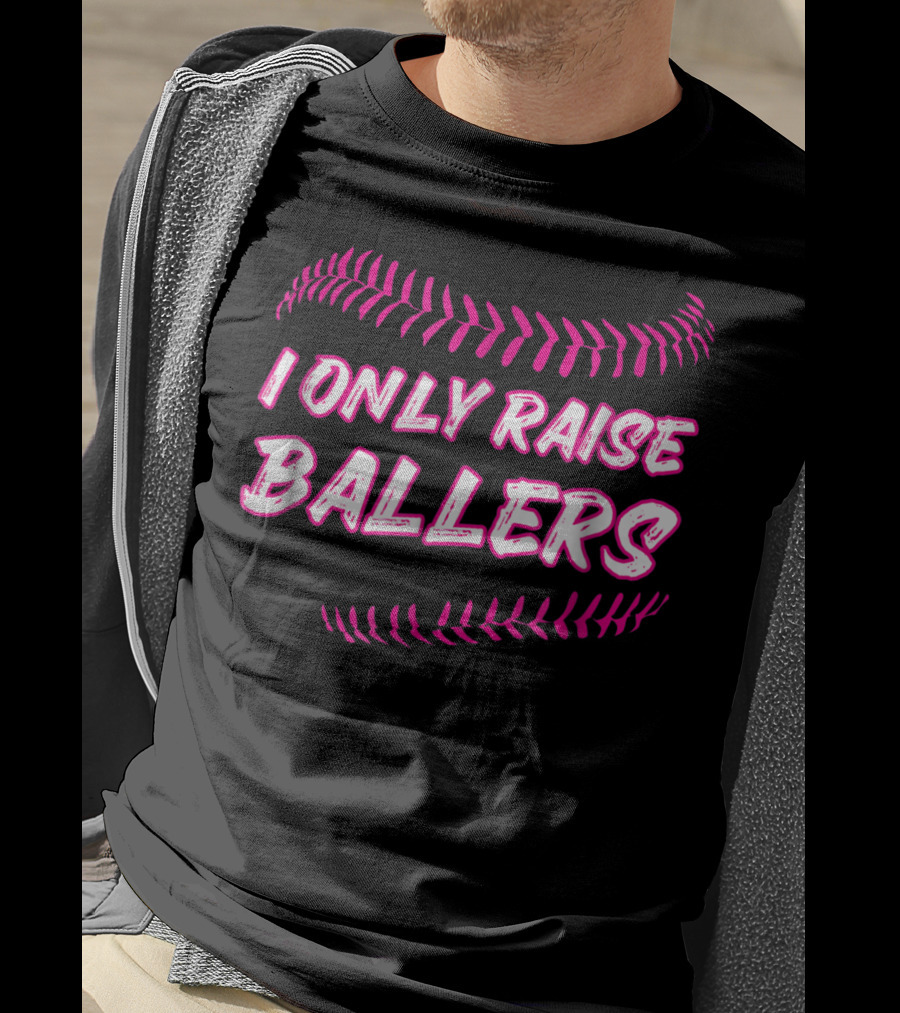 I Only Raise Ballers Mom Baseball Mother T-Shirt