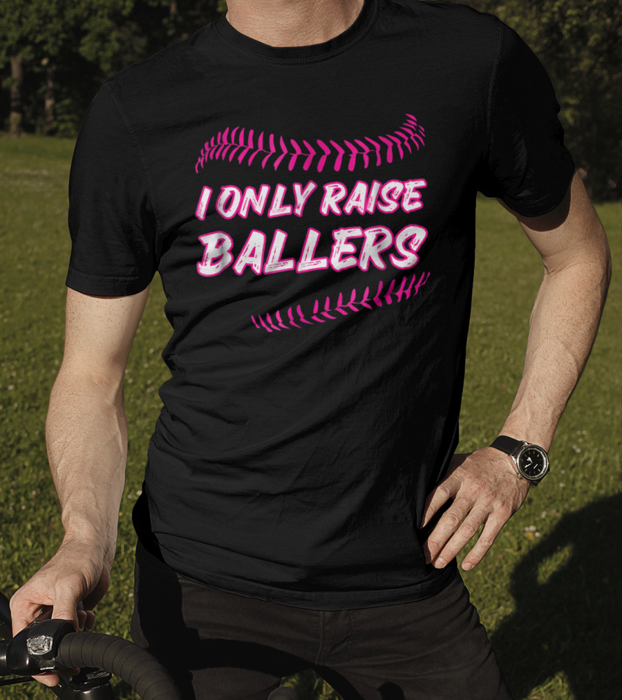 I Only Raise Ballers Mom Baseball Mother T-Shirt