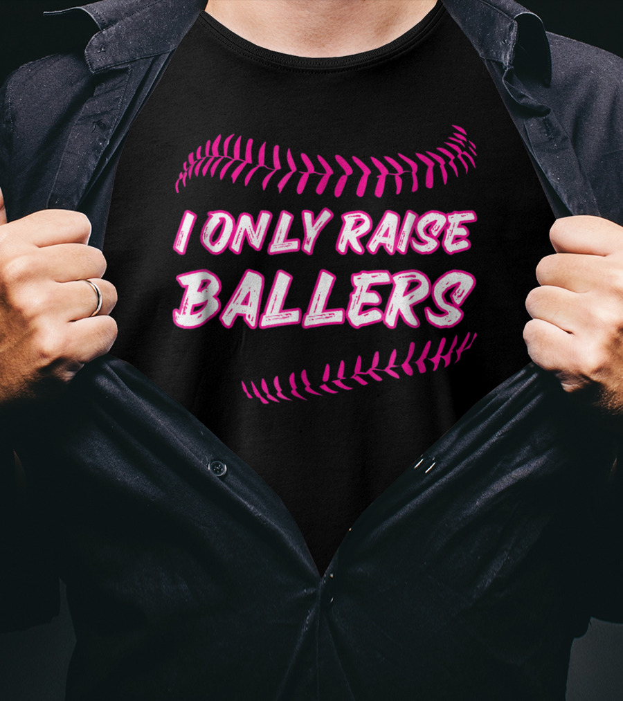 I Only Raise Ballers Mom Baseball Mother T-Shirt