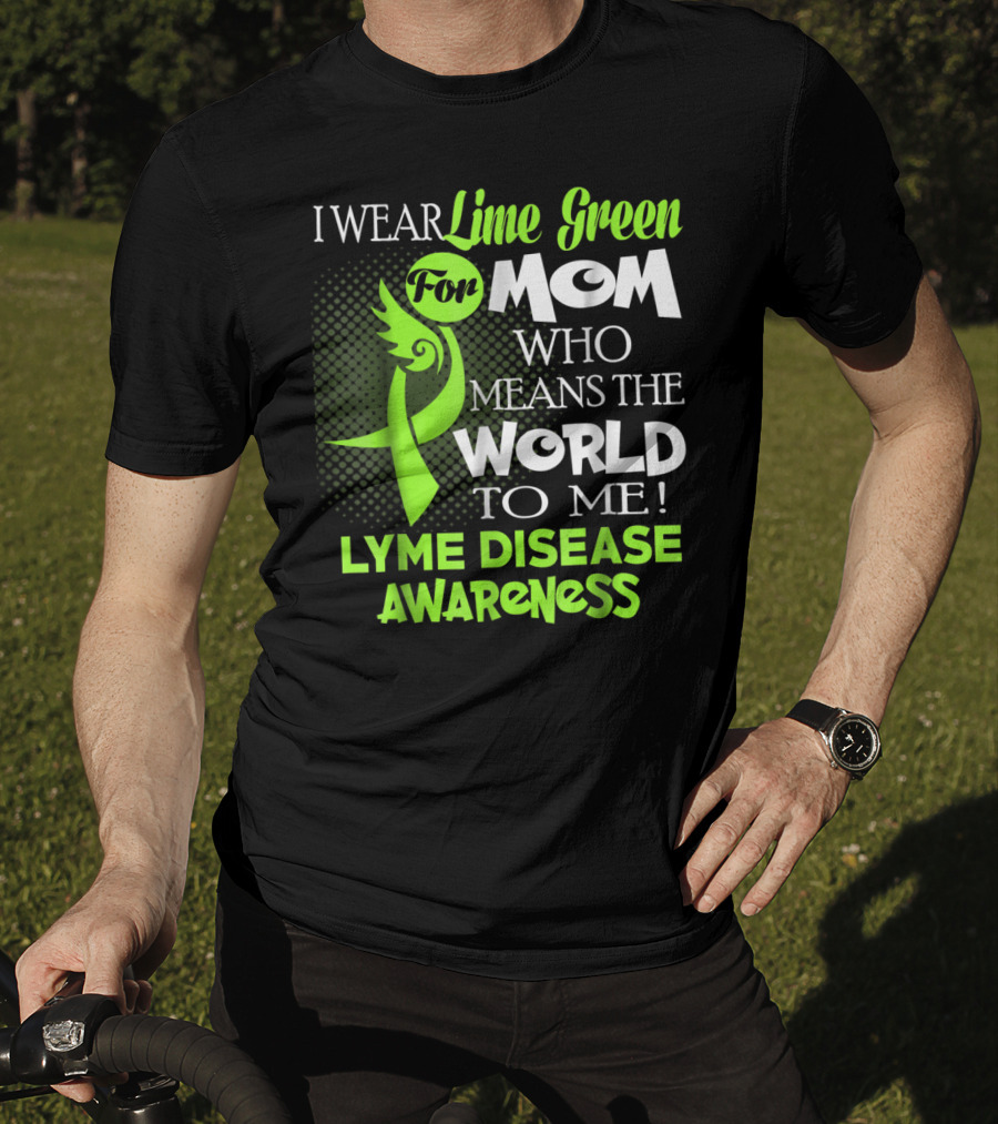 I Wear Lime Green For Mom Who Means The World To Me Lyme Disease Awareness T-Shirt