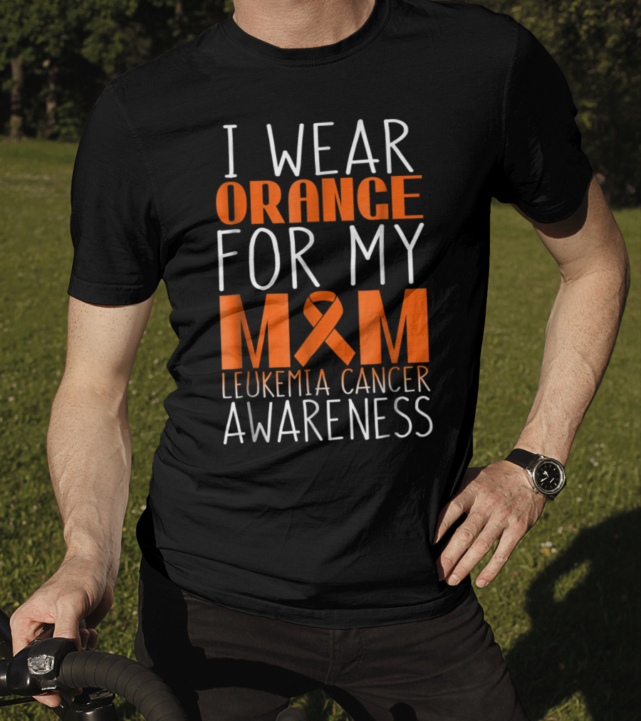 I Wear Orange For My Mom Leukemia Cancer Awareness T-Shirt