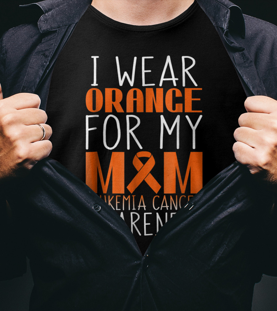 I Wear Orange For My Mom Leukemia Cancer Awareness T-Shirt