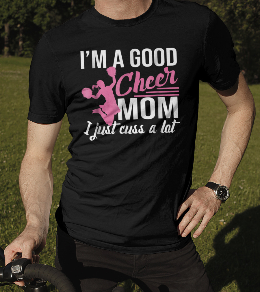 I'm A Good Cheer Mom I Just Cuss A Lot Pink Pom Poms T-Shirt