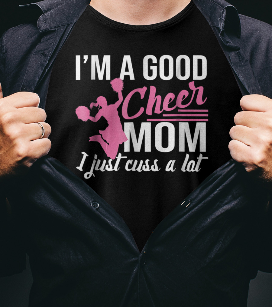 I'm A Good Cheer Mom I Just Cuss A Lot Pink Pom Poms T-Shirt