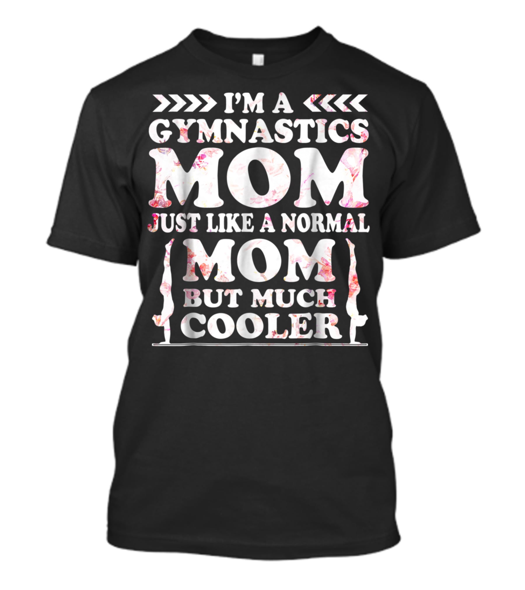 I'm A Gymnastics Mom Just Like A Normal Mom But Much Cooler T-Shirt