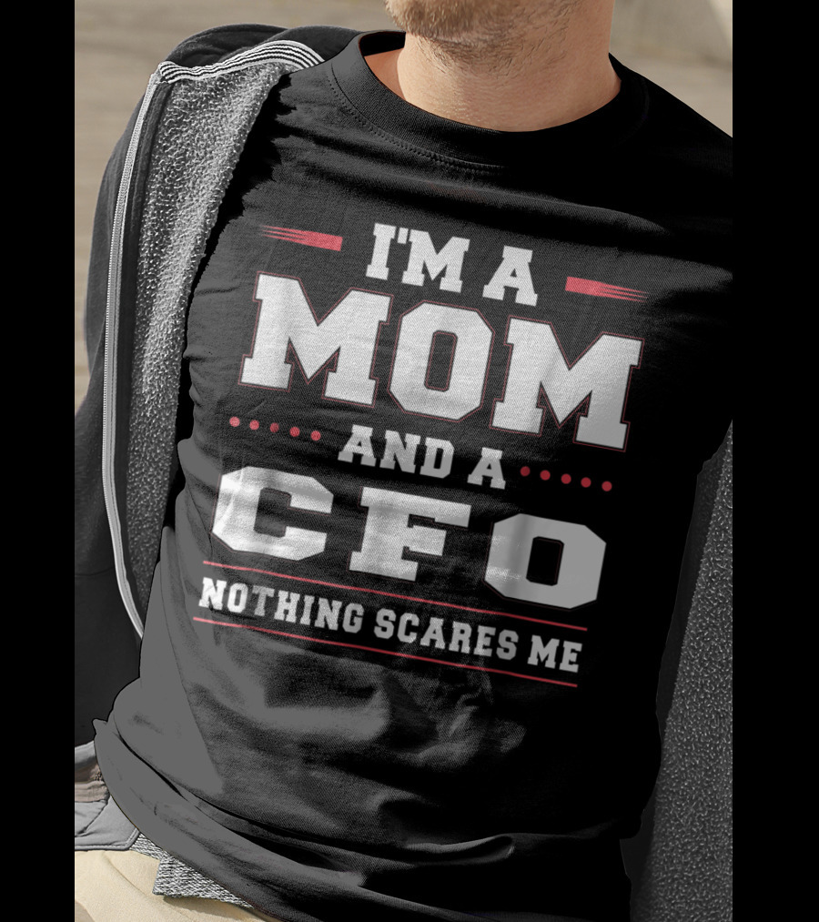 I'm A Mom And A CFO Nothing Scares Me Women Funny68 T-Shirt