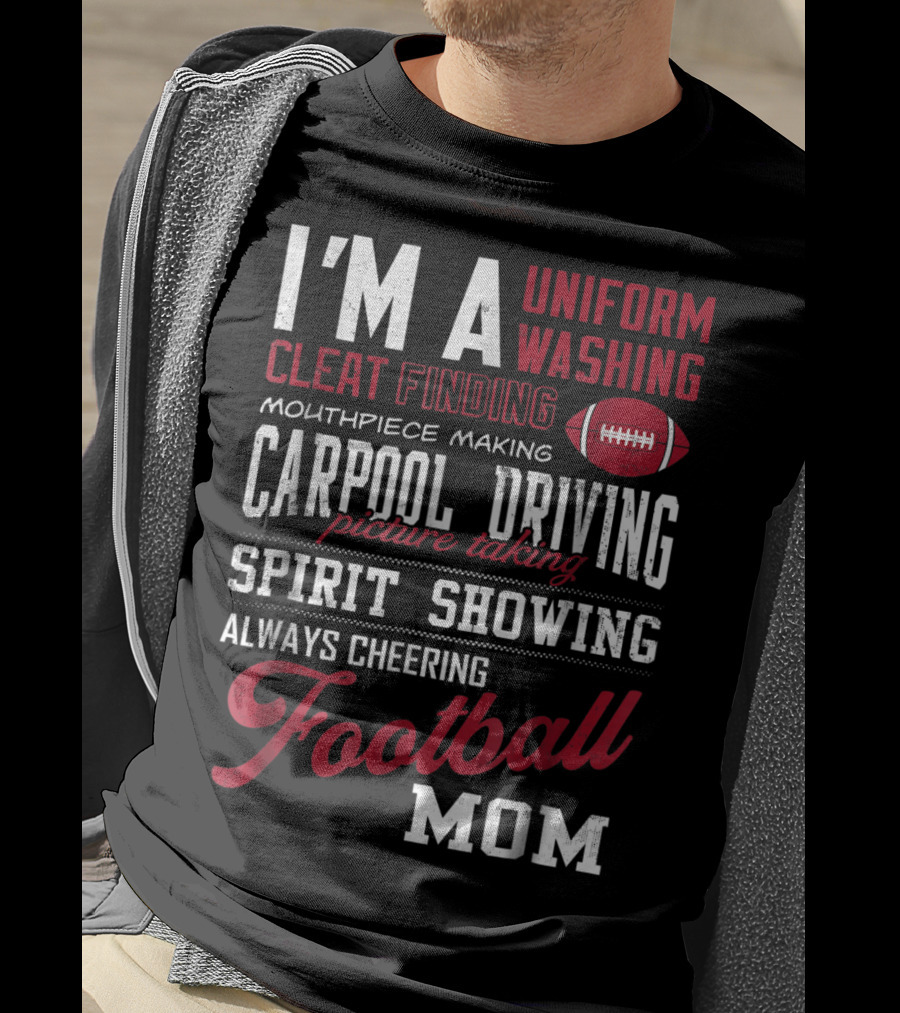 I'm A Uniform Washing Cleat Finding Mouthpiece Making Carpool Driving Picture Taking Spirit Showing Always Cheering Football Mom T-Shirt