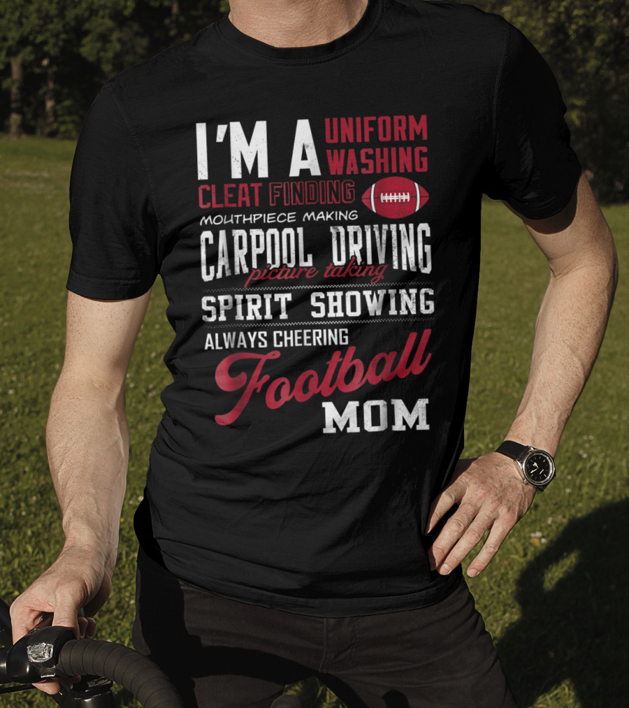 I'm A Uniform Washing Cleat Finding Mouthpiece Making Carpool Driving Picture Taking Spirit Showing Always Cheering Football Mom T-Shirt