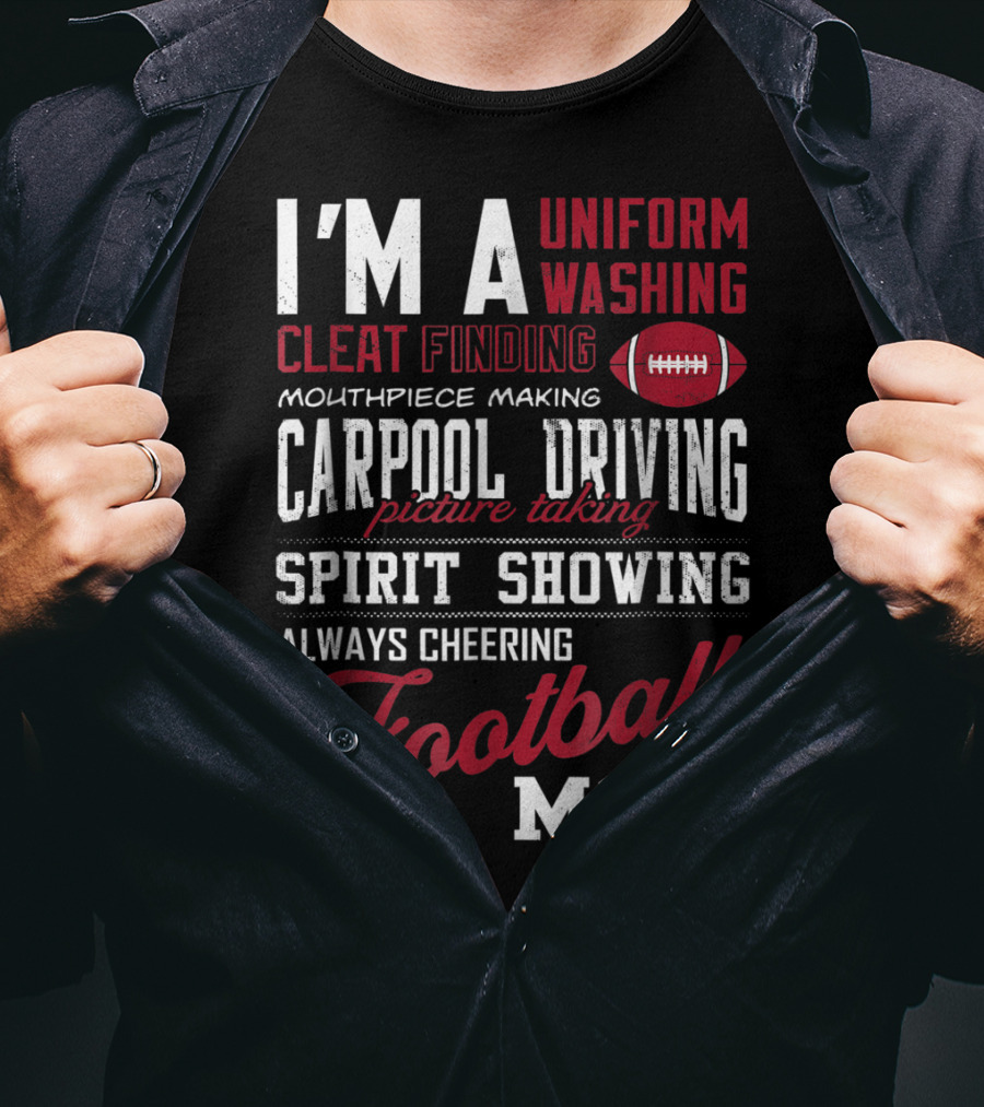 I'm A Uniform Washing Cleat Finding Mouthpiece Making Carpool Driving Picture Taking Spirit Showing Always Cheering Football Mom T-Shirt