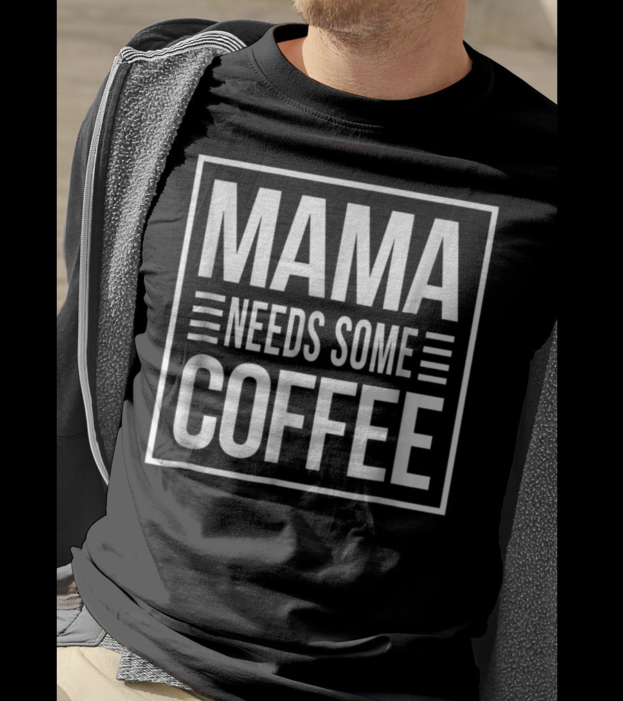 Mama Needs Some Coffee Awesome Mom T-Shirt