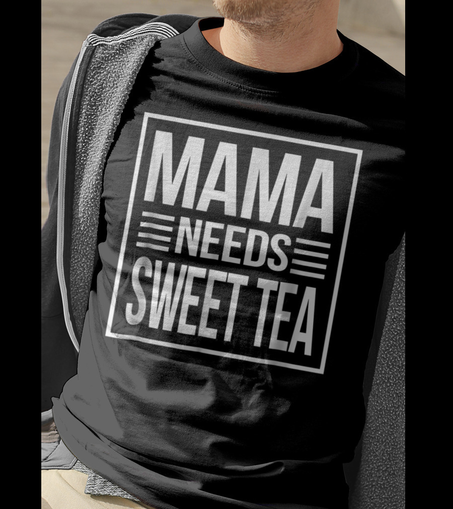 Mama Needs Sweet Tea T-Shirt