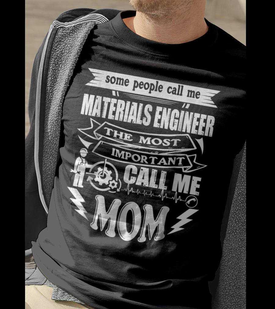 Some People Call Me Materials Engineer The Most Important Call Me Mom T-Shirt