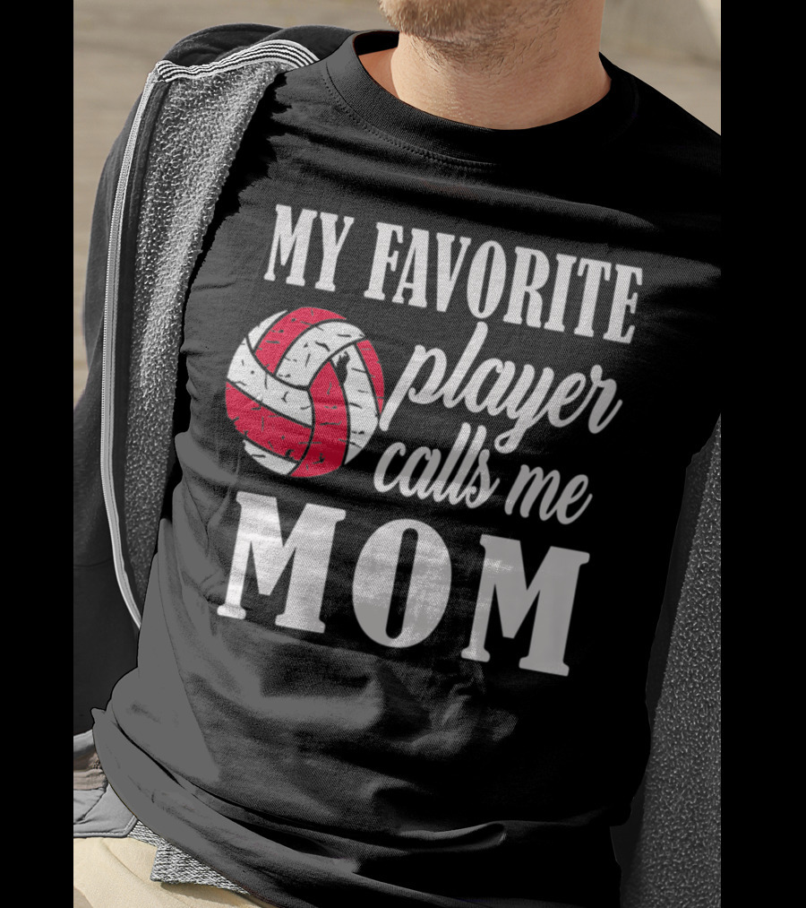 My Favorite Player Calls Me Mom Volleyball T-Shirt