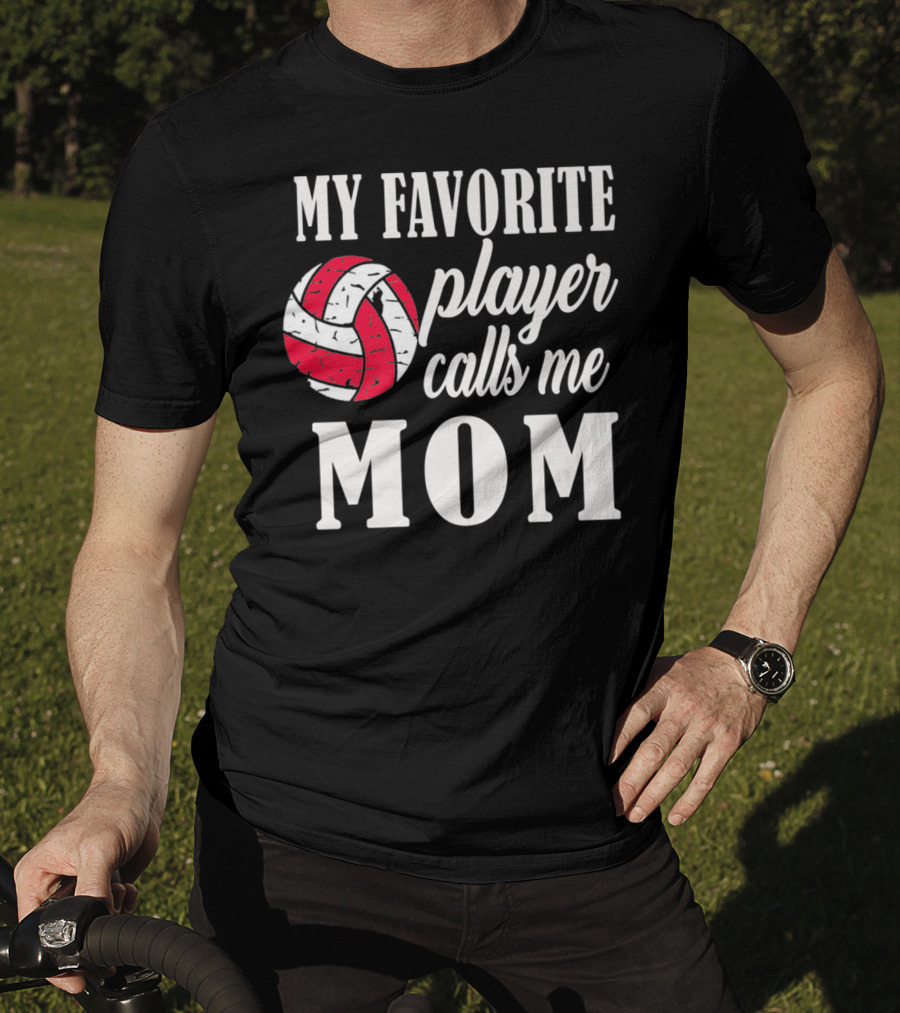 My Favorite Player Calls Me Mom Volleyball T-Shirt