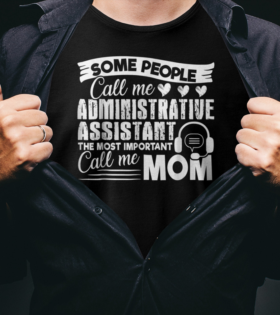 Some People Call Me Administrative Assistant The Most Important Call Me Mom T-Shirt