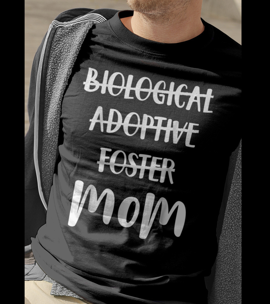 Biological Adoptive Foster Mom T-Shirt