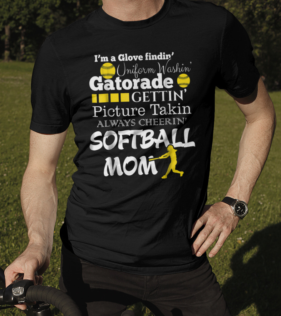 I'm A Glove Findin' Uniform Washin' Gatorade Gettin' Picture Takin' Always Cheerin' Softball Mom T-Shirt