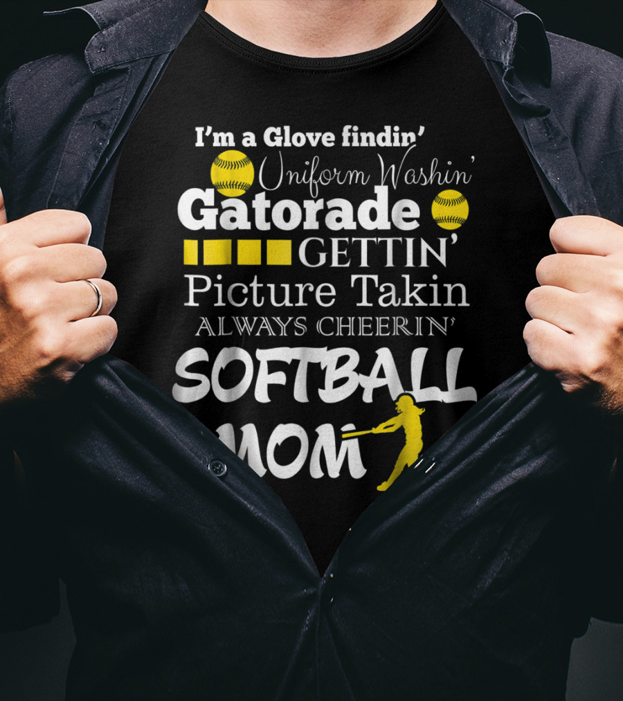 I'm A Glove Findin' Uniform Washin' Gatorade Gettin' Picture Takin' Always Cheerin' Softball Mom T-Shirt