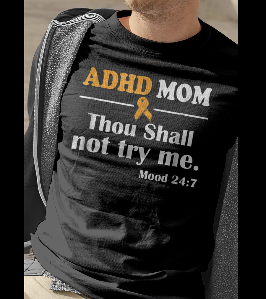 ADHD Mom Thou Shall Not Try Me Mood 24:7 ADHD Awareness T-Shirt