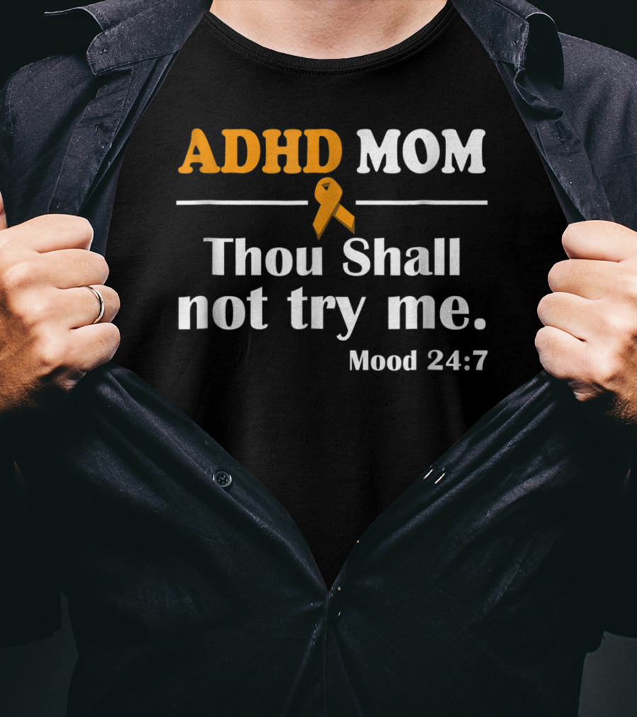 ADHD Mom Thou Shall Not Try Me Mood 24:7 ADHD Awareness T-Shirt