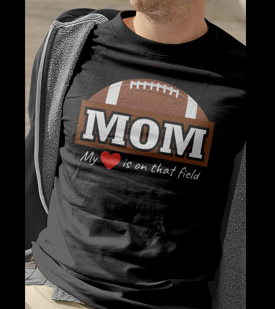 Mom My Heart Is On That Field Football T-Shirt