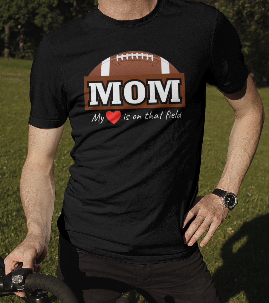Mom My Heart Is On That Field Football T-Shirt