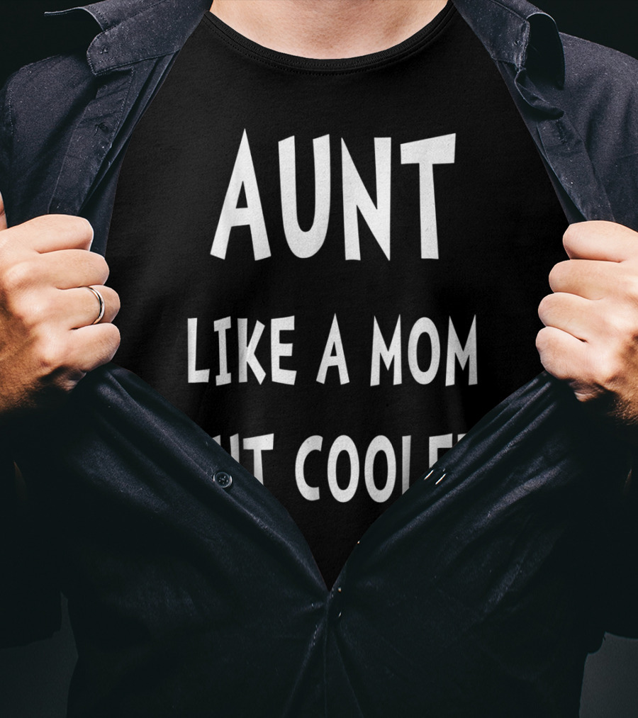 Aunt Like A Mom But Cooler T-Shirt