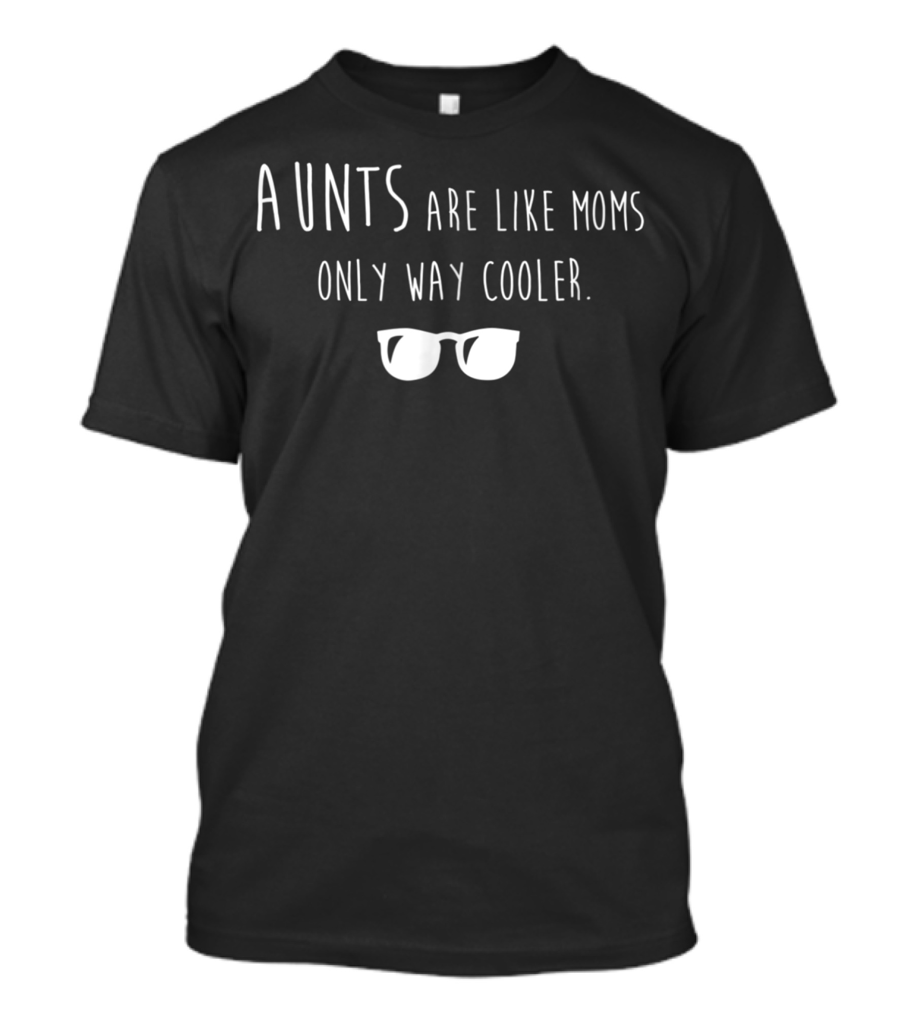 Aunts Are Like Moms Only Way Cooler With Sunglasses T-Shirt