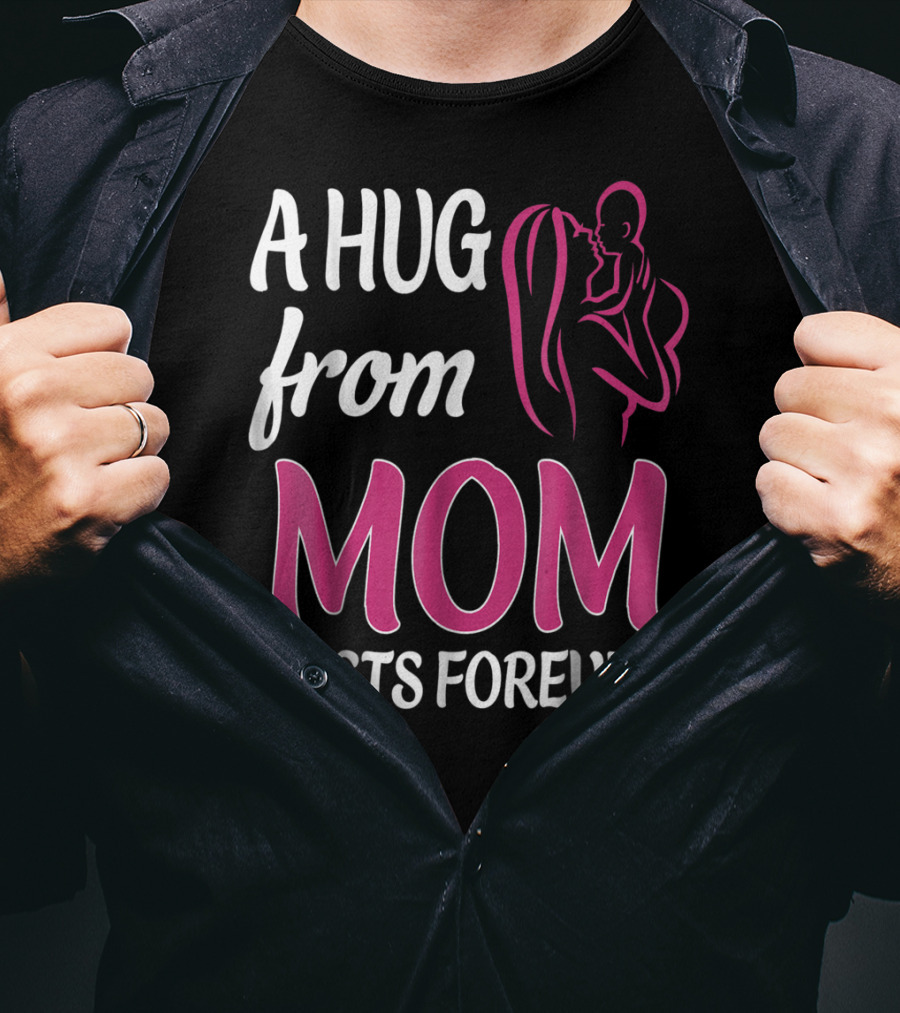 A Hug From Mom Lasts Forever T-Shirt