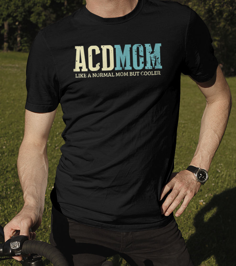 ACD Mom Like A Normal Mom But Cooler T-Shirt