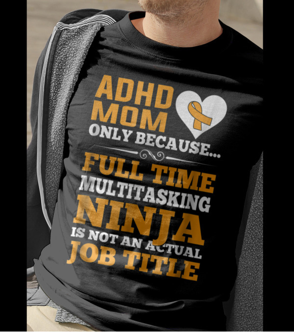 ADHD Mom Full Time Multitasking Ninja Job Title Heart T-Shirt