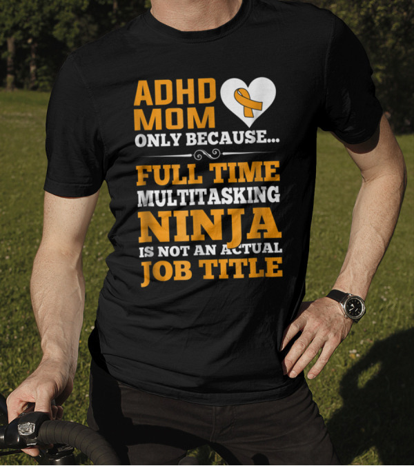 ADHD Mom Full Time Multitasking Ninja Job Title Heart T-Shirt