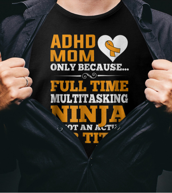ADHD Mom Full Time Multitasking Ninja Job Title Heart T-Shirt
