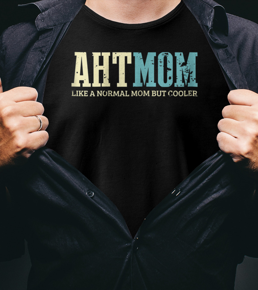 AHT Mom Like A Normal Mom But Cooler T-Shirt