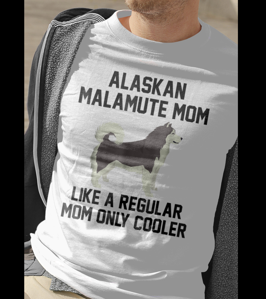 Alaskan Malamute Mom Like A Regular Mom Only Cooler T-Shirt