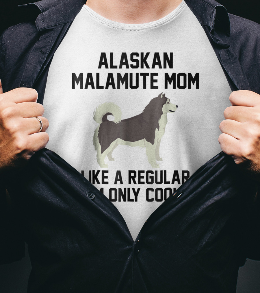 Alaskan Malamute Mom Like A Regular Mom Only Cooler T-Shirt