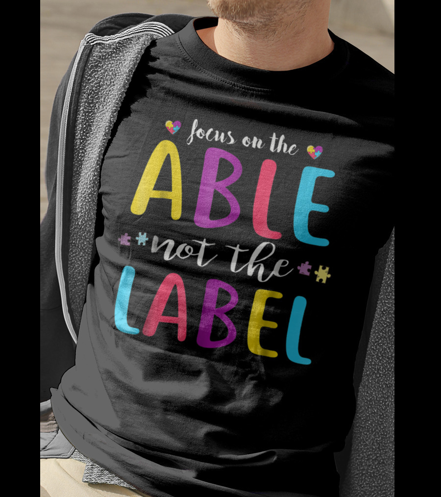 Focus On The Able Not The Label Autism Awareness Mom Dad55 T-Shirt