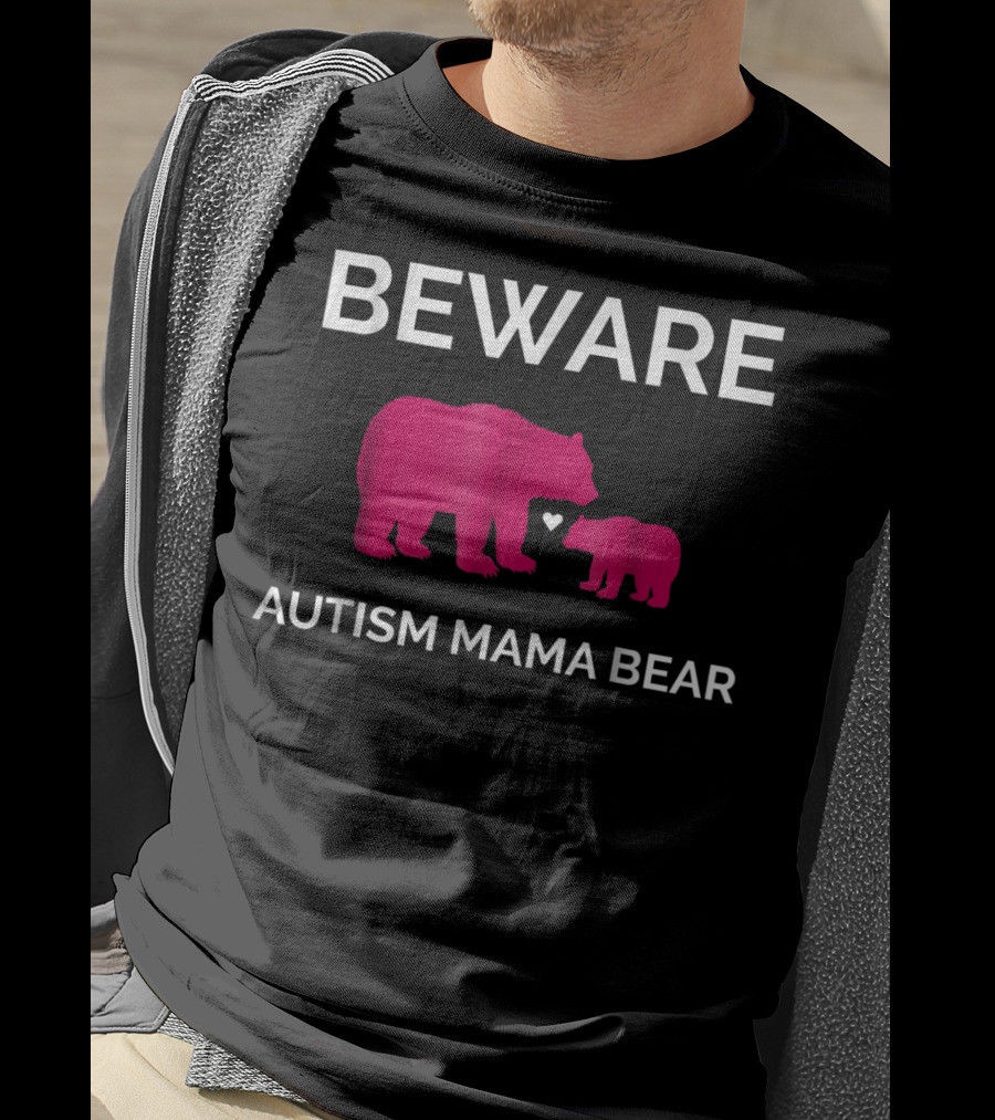 Beware Autism Mama Bear ASD Awareness T-Shirt