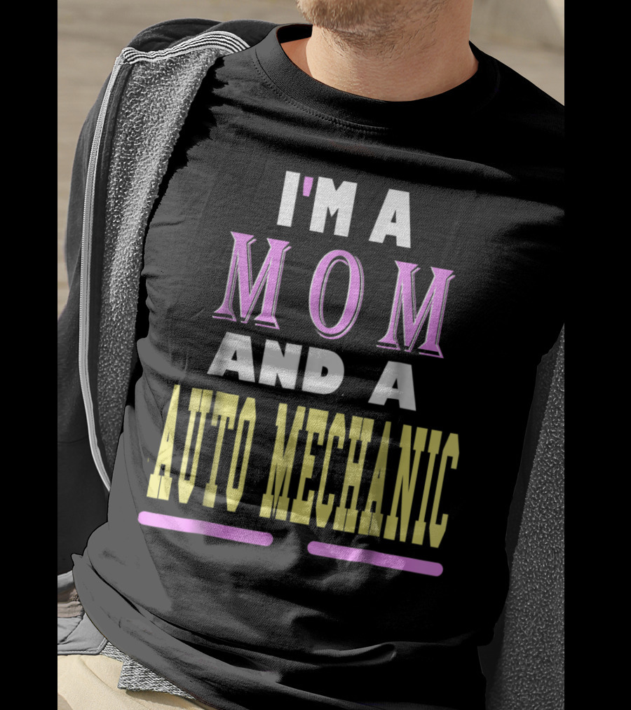 I'm A Mom And A Auto Mechanic T-Shirt