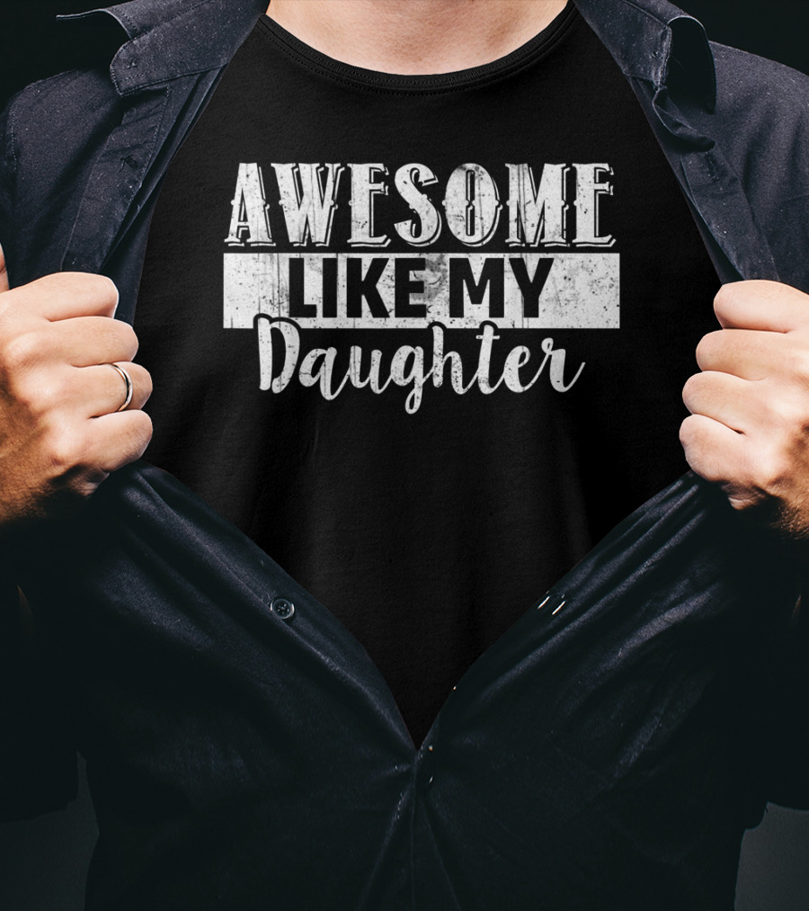 Awesome Like My Daughter Dad And Daughter T-Shirt