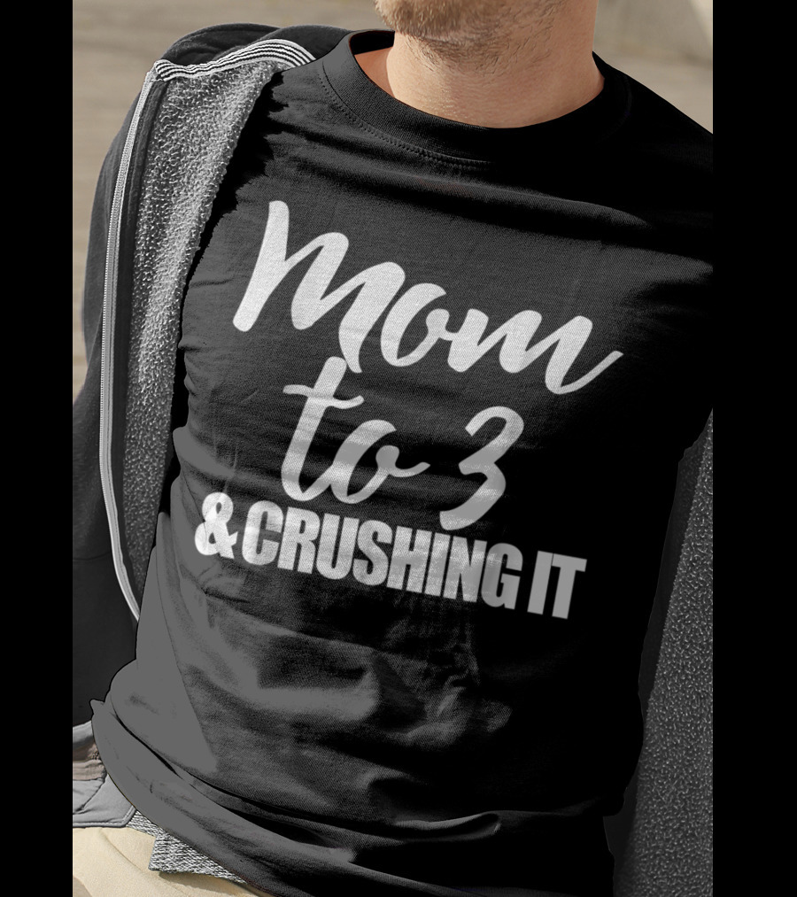 Mom To 3 And Crushing It T-Shirt